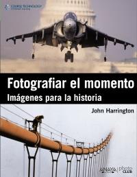 FOTOGRAFIAR EL MOMENTO IMAGENES PARA LA HISTORIA | 9788441530379 | HARRINGTON, JOHN