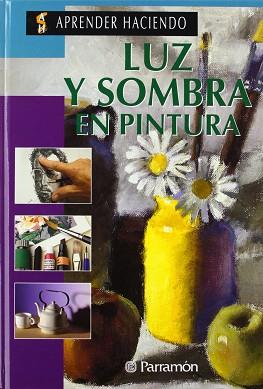 LUZ Y SOMBRA EN PINTURA | 9788434212541 | PARRAMON, JOSE MARIA