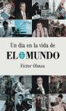 UN DIA EN LA VIDA DE EL MUNDO (TAPA DURA) | 9788497341721 | OLMOS BALDELLOU, VICTOR