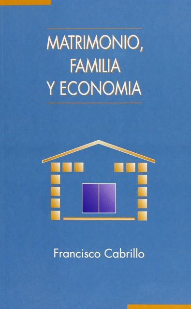MATRIMONIO,FAMILIA Y ECONOMIA | 9788488123138 | CABRILLO, FRANCISCO