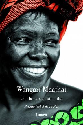 CON LA CABEZA BIEN ALTA ( PREMIO NOBEL DE LA PAZ 2004 ) | 9788426416124 | MAATHAI, WANGARI