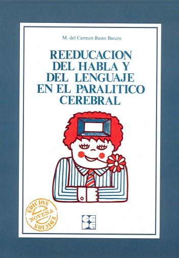REEDUCACION DEL HABLA Y DEL LENGUAJE EN PARALITICO CEREBRAL | 9788485252640 | BUSTO BARCO, M. DEL CARMEN