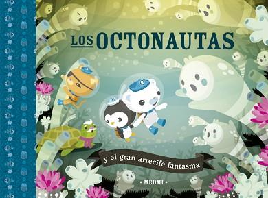 OCTONAUTAS Y EL GRAN ARRECIFE FANTASMA | 9788491456391 | MEOMI