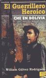 GUERRILLERO HEROICO, EL CHE EN BOLIVIA | 9788493229313 | GALVEZ RODRIGUEZ, WILLIAM
