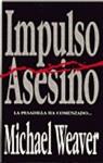 IMPULSO ASESINO, LA PESADILLA HA COMENZADO | 9788401462801 | WEAVER, MICHAEL