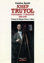 JOSEP TRUYOL, FOT|GRAF I CINEASTA, 1868-1949 | 9788486366483 | AGUILO RIBAS, CATALINA