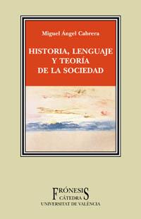 HISTORIA LENGUAJE Y TEORIA DE LA SOCIEDAD | 9788437619293 | CABRERA, MIGUEL ANGEL