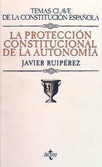 PROTECCION CONSTITUCIONAL DE LA AUTONOMIA, LA | 9788430925681 | RUIPEREZ ALAMILLO, JAVIER
