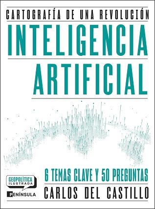 INTELIGENCIA ARTIFICIAL. CARTOGRAFÍA DE UNA REVOLUCIÓN | 9788411005081 | CASTILLO, CARLOS DEL