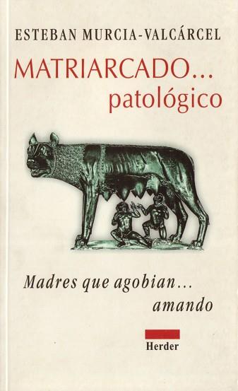 MATRIARCADO PATOLOGICO | 9788425420245 | MURCIA VALCARCEL, ESTEBAN