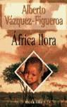 AFRICA LLORA | 9788401326028 | VAZQUEZ-FIGUEROA, ALBERTO