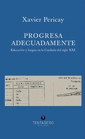 PROGRESA ADECUADAMENTE ( EDUCACION Y LENGUA EN CATALUÑA .. ) | 9788493551803 | PERICAY, XAVIER