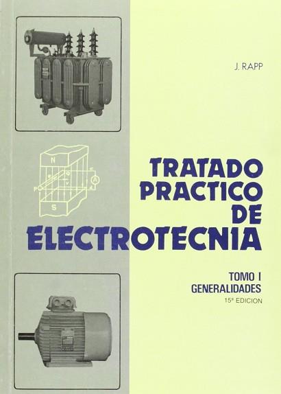 TRATADO PRACTICO DE ELECTROTECNIA TOMO 1 GENERALIDADES | 9788473970679 | RAPP OCARIZ, JESUS