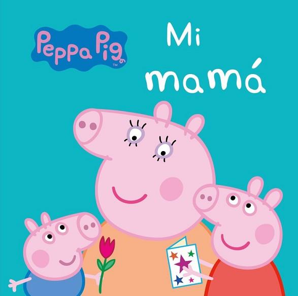 MI MAMÁ (PEPPA PIG. TODO CARTÓN) | 9788448847302 | VV. AA.