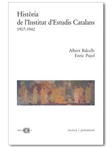 HISTORIA DE L'INSTITUT D'ESTUDIS CATALANS 1907-1942 (DT 04) | 9788495916075 | BALCELLS, ALBERT