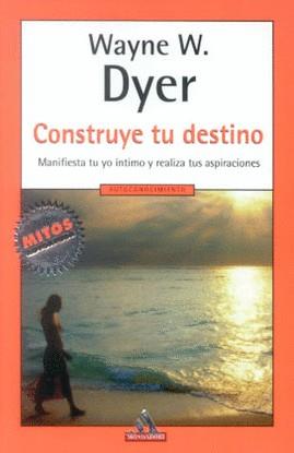 CONSTRUYE TU DESTINO (MITOS AUTOAYUDA) | 9788439707387 | DYER, WAYNE W.