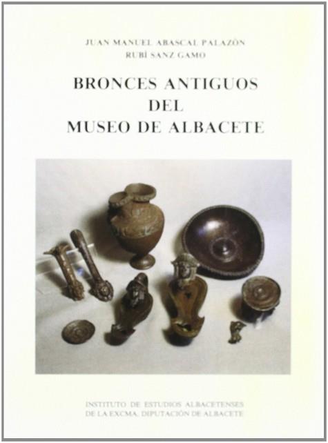BRONCES ANTIGUOS DEL MUSEO DE ALBACETE | 9788487136382 | ABASCAL PALAZON, JUAN MANUEL