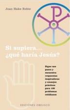 SI SUPIERA... ¿QUE HARIA JESUS? | 9788477209911 | ROBIE, JOAN HAKE