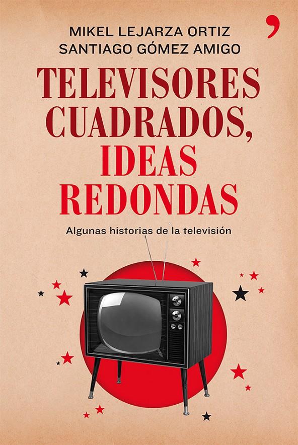 TELEVISORES CUADRADOS, IDEAS REDONDAS | 9788499982281 | MIKEL LEJARZA/SANTIAGO GÓMEZ AMIGO