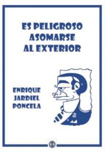 ES PELIGROSO ASOMARES AL EXTERIOR | 9788417391232 | JARDIEL PONCELA,ENRIQUE