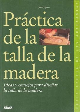 PRACTICA DE LA TALLA DE LA MADERA | 9788432985140 | UPTON, JOHN