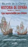 HISTORIA DE ESPAÑA GUIA IMPRESCINDIBLE PARA JOVENES | 9788488787378 | CIERVA, RICARDO DE LA