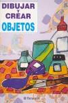 OBJETOS DIBUJAR Y CREAR | 9788434220003