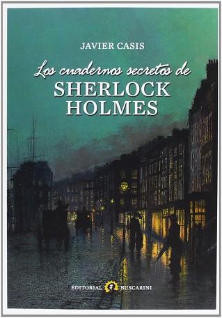 LOS CUADERNOS SECRETOS DE SHERLOCK HOLMES | 9788493715458 | CASIS ARÍN, JAVIER