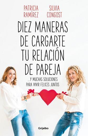 DIEZ MANERAS DE CARGARTE TU RELACIÓN DE PAREJA | 9788425358302 | RAMÍREZ, PATRICIA / CONGOST, SILVIA