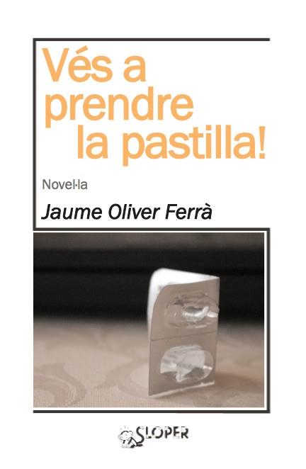 VÉS A PRENDRE LA PASTILLA! | 9788494143724 | OLIVER FERRÀ, JAUME