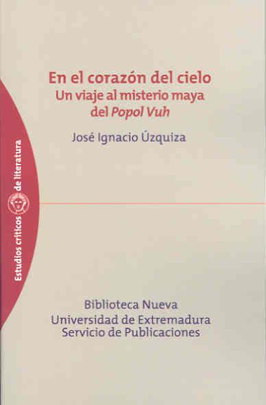 EN EL CORAZÓN DEL CIELO.  UN VIAJE AL MISTERIO MAYA DEL "POPOL-VUH" | 9788477238355 | ÚZQUIZA, JOSÉ IGNACIO