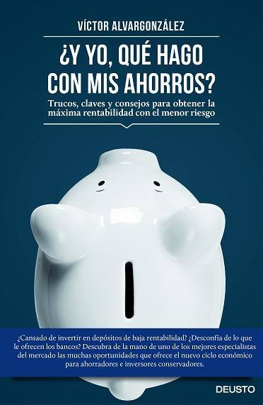 ¿Y YO QUÉ HAGO CON MIS AHORROS? | 9788423419333 | VICTORIANO ALVARGONZÁLEZ JORIS