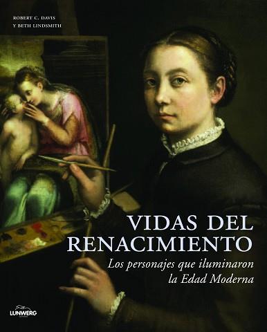 VIDAS DEL RENACIMIENTO.LOS PERSONAJES QUE ILUMINARÓN LA EDAD MODERNA | 9788497858021 | AA. VV./LINDSMITH, BETH