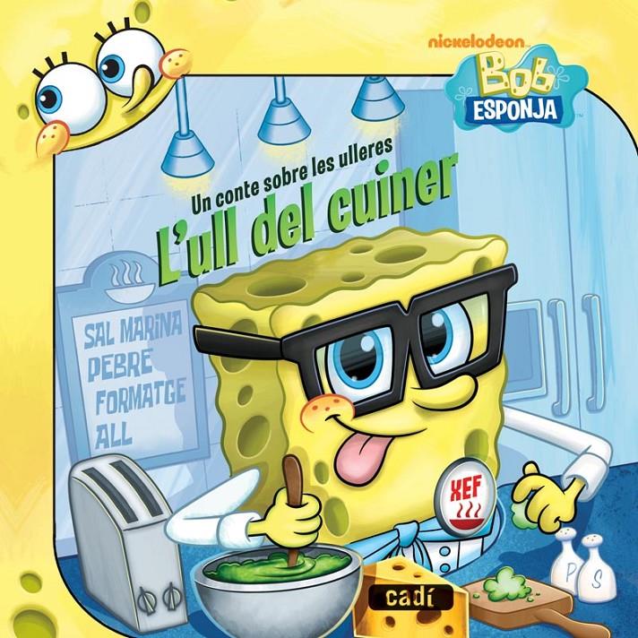 BOB ESPONJA. UN CONTE SOBRE LES ULLERES. L'ULL DEL CUINER | 9788447461080 | NICKELODEON/ERICA DAVID