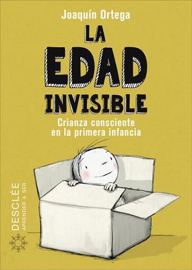 LA EDAD INVISIBLE. CRIANZA CONSCIENTE EN LA PRIMERA INFANCIA | 9788433030788 | ORTEGA HERRANZ, JOAQUÍN