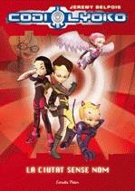 CODI LYOKO: LA CIUTAT SENSE NOM | 9788499322391 | BELPOIS, JEREMY
