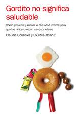 GORDITO NO SIGNIFICA SALUDABLE ( COMO PREVENIR Y ATACAR .. ) | 9788425340833 | GONZALEZ, CLAUDIA / ALCAÑIZ, LOURDES