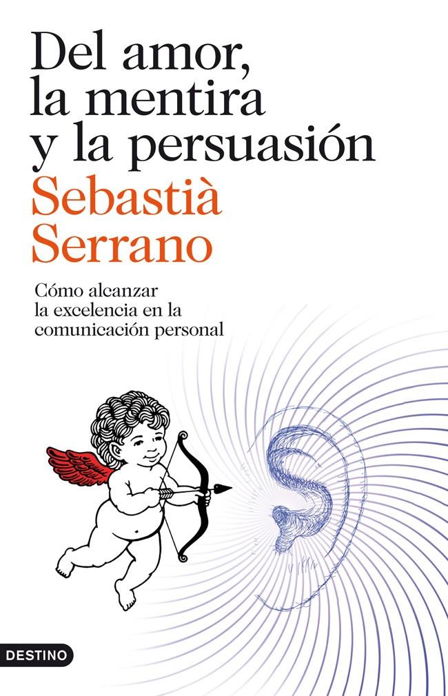 DEL AMOR, LA MENTIRA Y LA PERSUASIÓN | 9788423329595 | SEBASTIÀ SERRANO