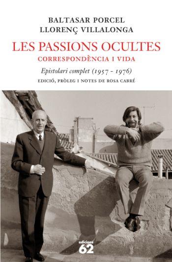 LES PASSIONS OCULTES: CORRESPONDÈNCIA I VIDA | 9788429760330 | BALTASAR PORCEL / LLORENÇ VILLALONGA