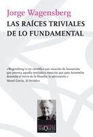 RAICES TRIVIALES DE LO FUNDAMENTAL | 9788483832585 | WAGENSBERG, JORGE