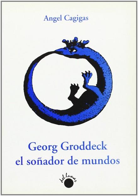 GEORG GRODDECK EL SOÑADOR DE MUNDOS | 9788492343669 | CAGIGAS BALCAZA, ÁNGEL