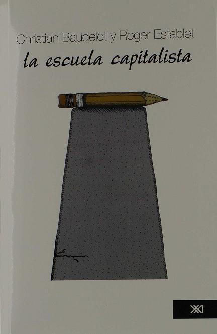 ESCUELA CAPITALISTA, LA | 9789682316081 | BAUDELOT, CHRISTIAN / ESTABLET, ROGER