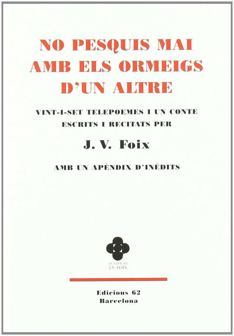 NO PESQUIS MAI AMB ELS ORMEIGS D'UN ALTRE. | 9788429761825 | J. V. FOIX