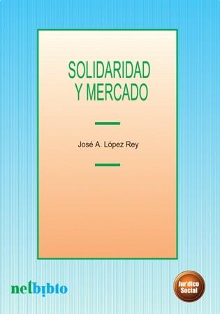 SOLIDARIDAD Y MERCADO | 9788497450003 | LOPEZ REY, JOSE A.