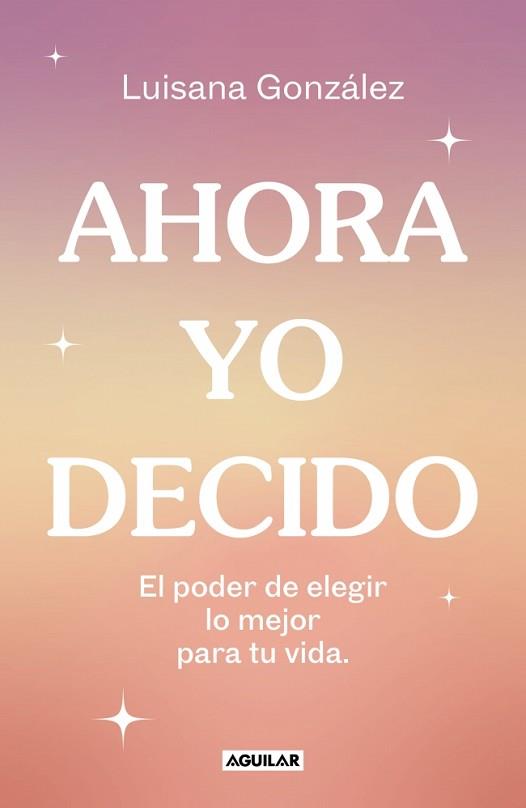 AHORA YO DECIDO | 9788403524149 | GONZÁLEZ (@PSIC.LUISANAGONZALEZ), LUISANA