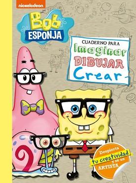 BOB ESPONJA. CUADERNO PARA IMAGINAR, DIBUJAR, CREAR (BOB ESPONJA. ACTIVIDADES) | 9788448855185 | NICKELODEON,
