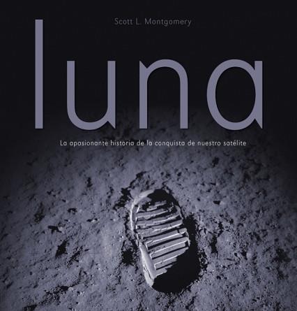 LUNA ... HISTORIA DE LA CONQUISTA DE NUESTRO SATELITE | 9788425342868 | MONTGOMERY, SCOTT L.