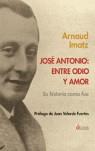 JOSE ANTONIO:ENTRE ODIO Y AMOR ( SU HISTORIA COMO FUE ) | 9788489779907 | IMATZ, ARNAUD