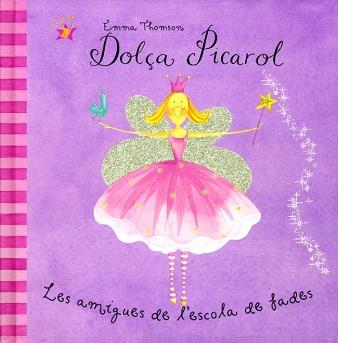 DOLÇA PICAROL LES AMIGUES DE L'ESCOLA DE FADES | 9788448814328 | THOMSON, EMMA