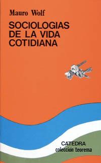 SOCIOLOGIAS DE LA VIDA COTIDIANA | 9788437603339 | WOLF, MAURO